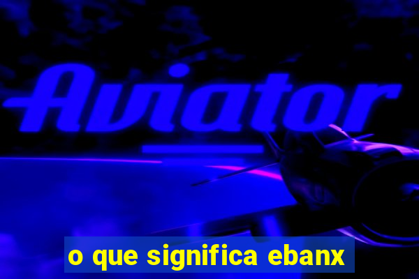 o que significa ebanx